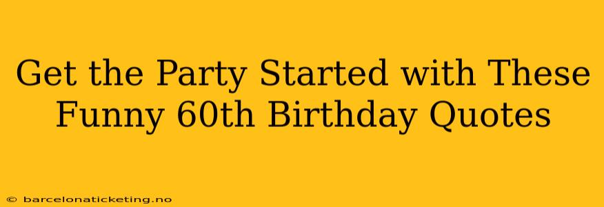 Get the Party Started with These Funny 60th Birthday Quotes