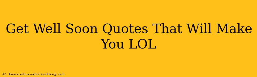 Get Well Soon Quotes That Will Make You LOL