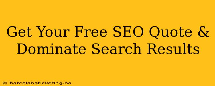 Get Your Free SEO Quote & Dominate Search Results