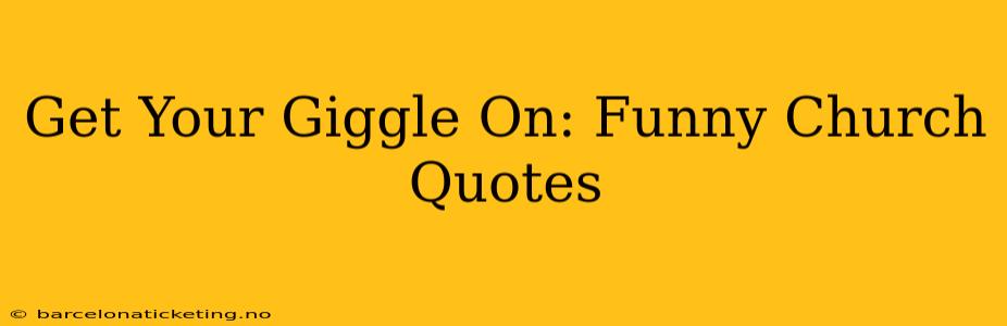 Get Your Giggle On: Funny Church Quotes