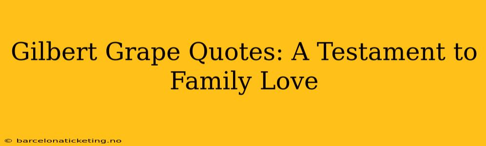 Gilbert Grape Quotes: A Testament to Family Love