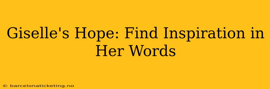 Giselle's Hope: Find Inspiration in Her Words
