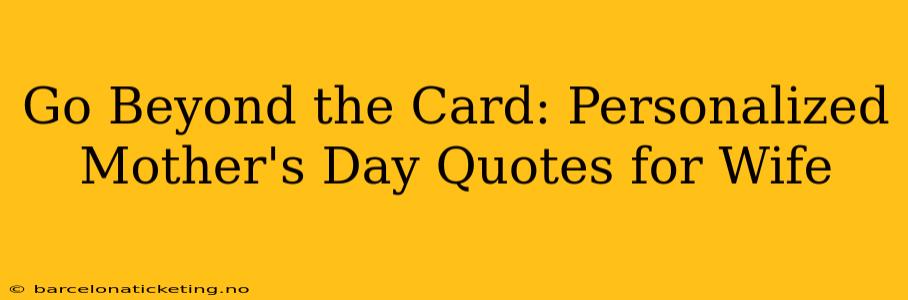 Go Beyond the Card: Personalized Mother's Day Quotes for Wife