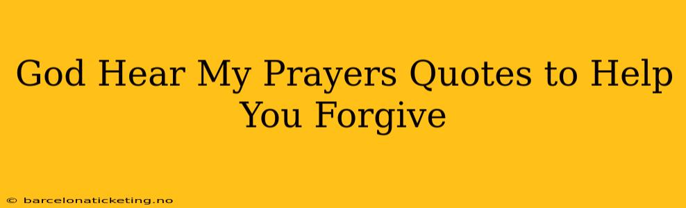 God Hear My Prayers Quotes to Help You Forgive