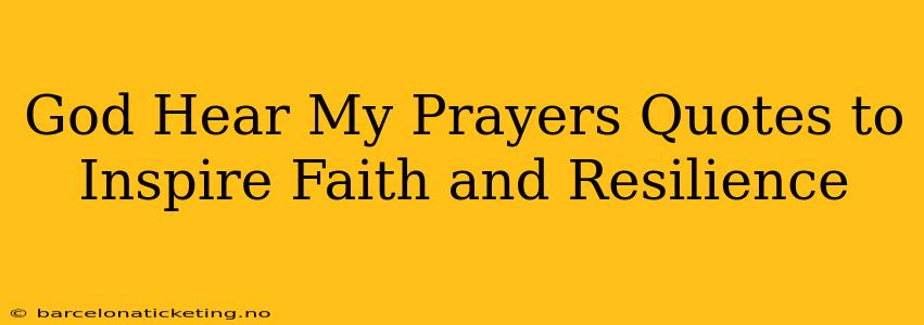 God Hear My Prayers Quotes to Inspire Faith and Resilience