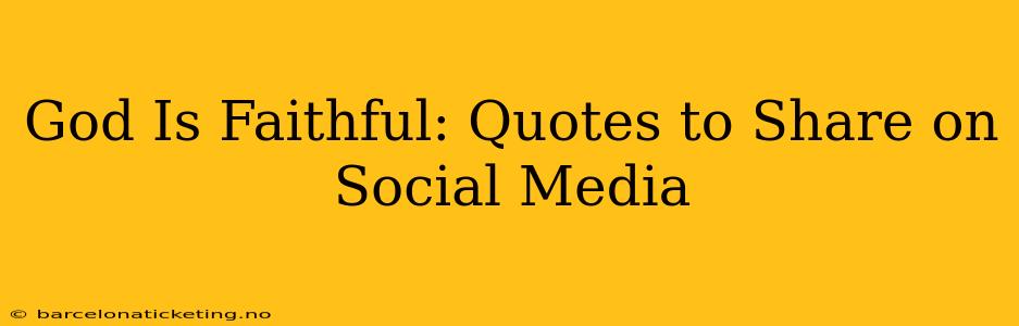 God Is Faithful: Quotes to Share on Social Media