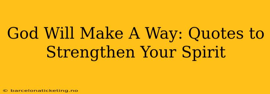 God Will Make A Way: Quotes to Strengthen Your Spirit