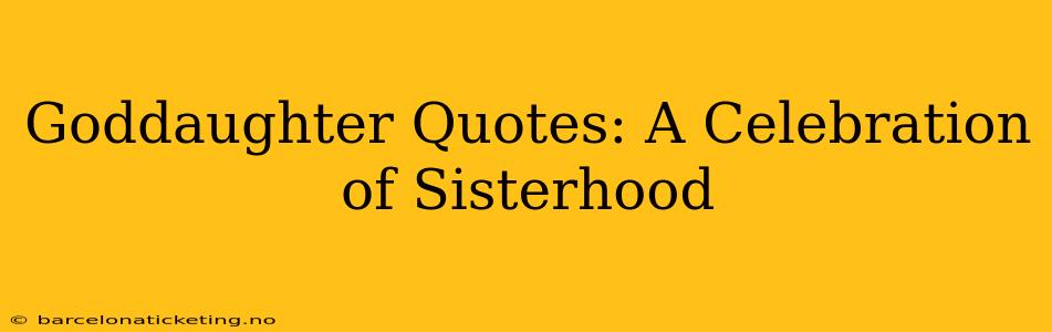 Goddaughter Quotes: A Celebration of Sisterhood