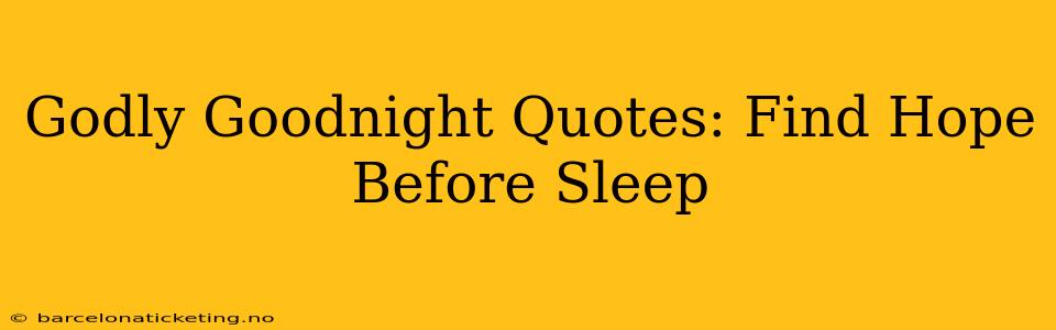 Godly Goodnight Quotes: Find Hope Before Sleep