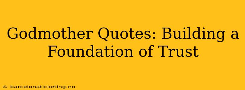 Godmother Quotes: Building a Foundation of Trust