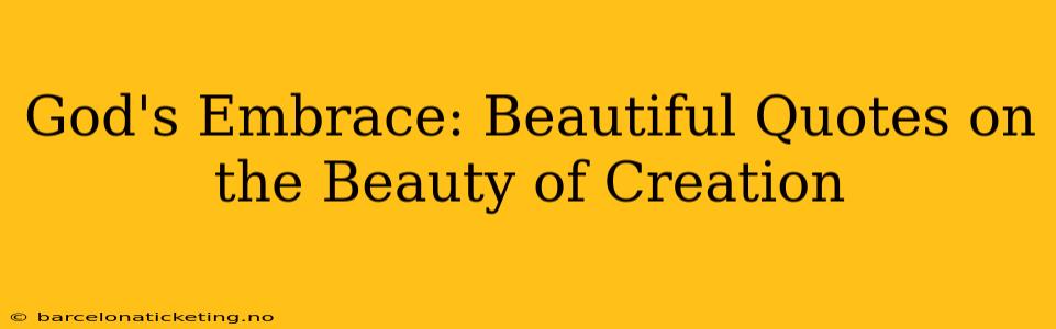 God's Embrace: Beautiful Quotes on the Beauty of Creation
