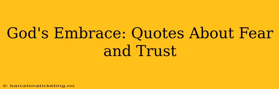 God's Embrace: Quotes About Fear and Trust