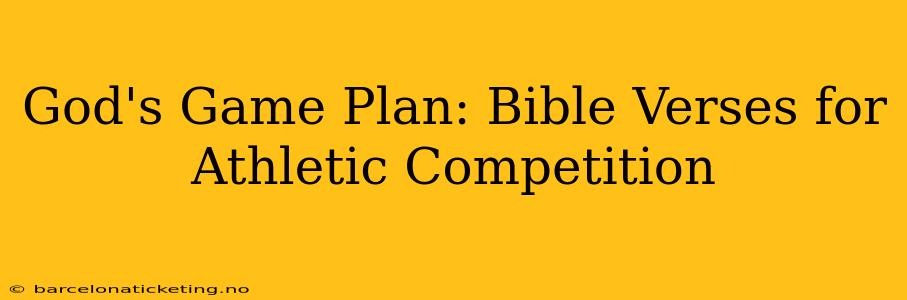 God's Game Plan: Bible Verses for Athletic Competition