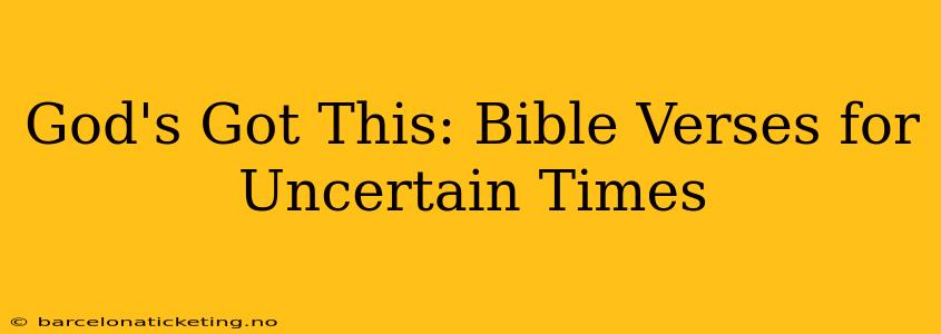 God's Got This: Bible Verses for Uncertain Times