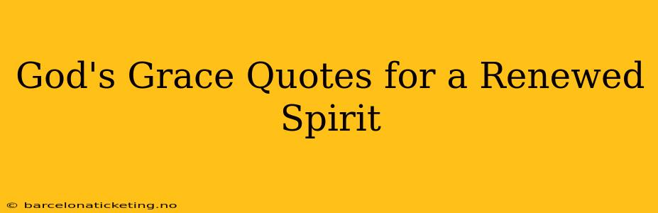 God's Grace Quotes for a Renewed Spirit