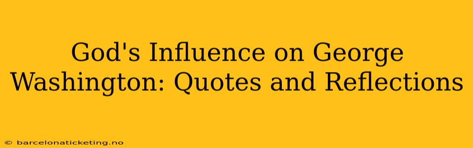 God's Influence on George Washington: Quotes and Reflections