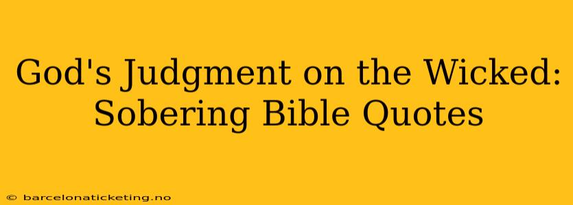 God's Judgment on the Wicked: Sobering Bible Quotes