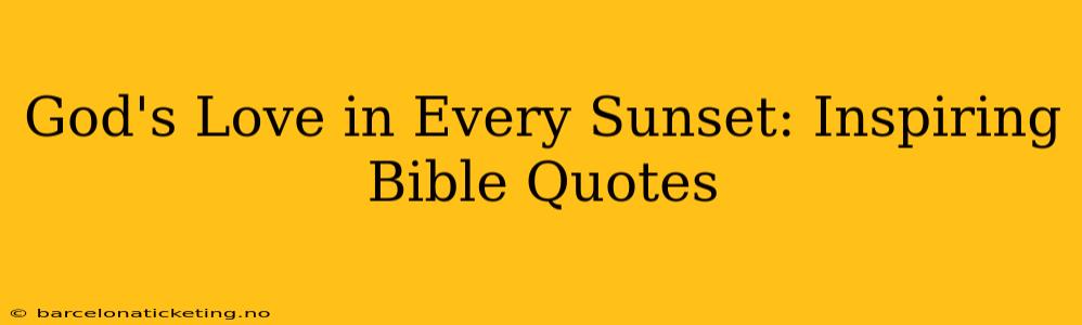 God's Love in Every Sunset: Inspiring Bible Quotes
