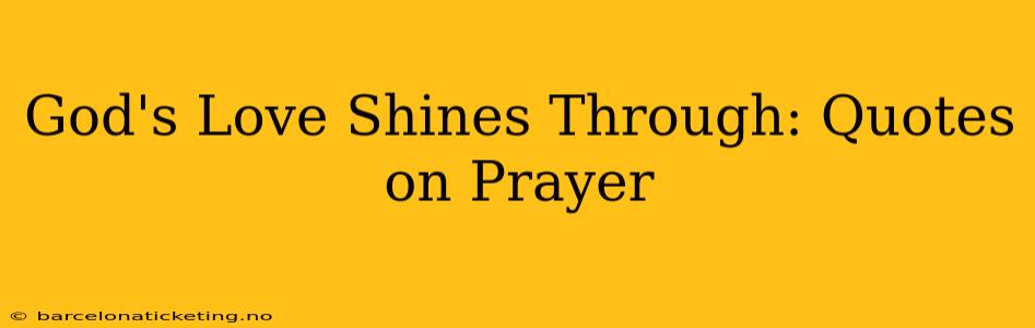 God's Love Shines Through: Quotes on Prayer