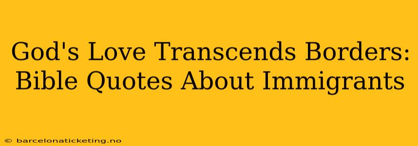 God's Love Transcends Borders: Bible Quotes About Immigrants