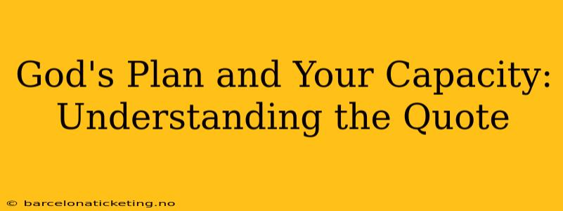 God's Plan and Your Capacity: Understanding the Quote