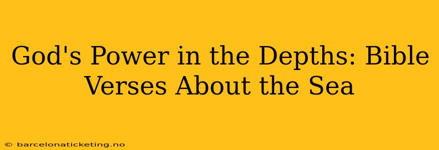 God's Power in the Depths: Bible Verses About the Sea