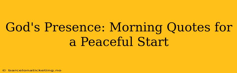 God's Presence: Morning Quotes for a Peaceful Start