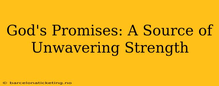 God's Promises: A Source of Unwavering Strength