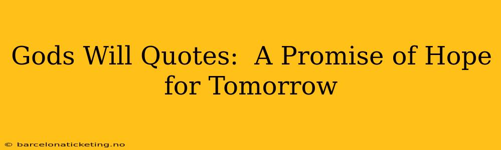 Gods Will Quotes:  A Promise of Hope for Tomorrow
