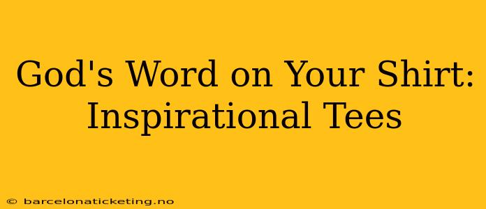 God's Word on Your Shirt: Inspirational Tees