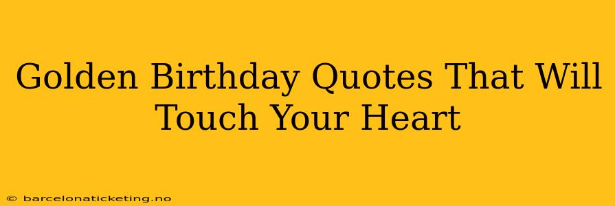 Golden Birthday Quotes That Will Touch Your Heart