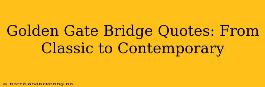 Golden Gate Bridge Quotes: From Classic to Contemporary