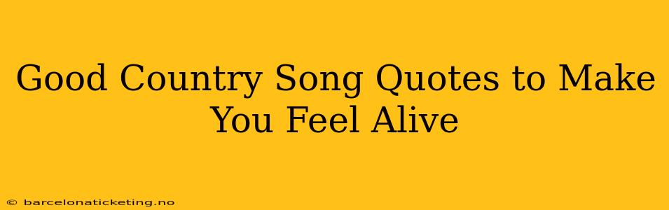 Good Country Song Quotes to Make You Feel Alive
