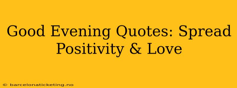 Good Evening Quotes: Spread Positivity & Love