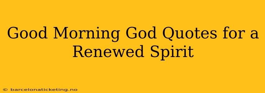 Good Morning God Quotes for a Renewed Spirit