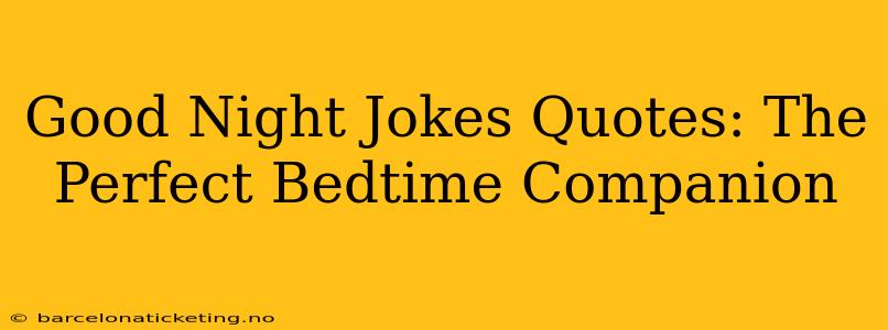 Good Night Jokes Quotes: The Perfect Bedtime Companion