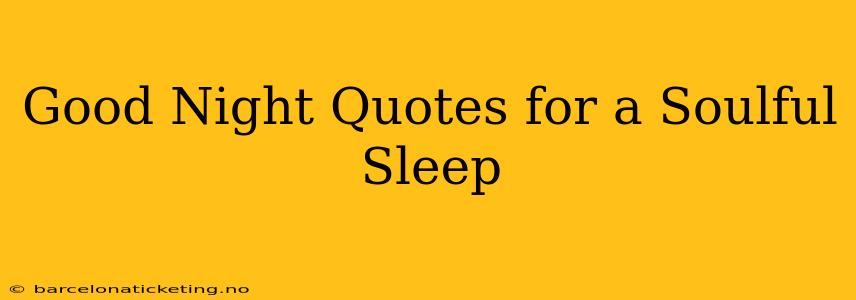 Good Night Quotes for a Soulful Sleep