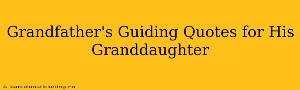 Grandfather's Guiding Quotes for His Granddaughter