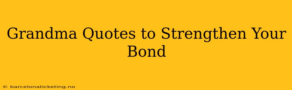 Grandma Quotes to Strengthen Your Bond