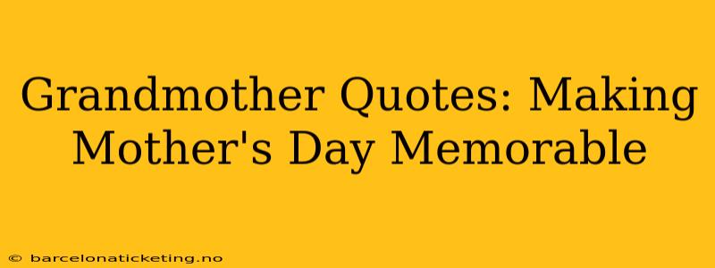 Grandmother Quotes: Making Mother's Day Memorable