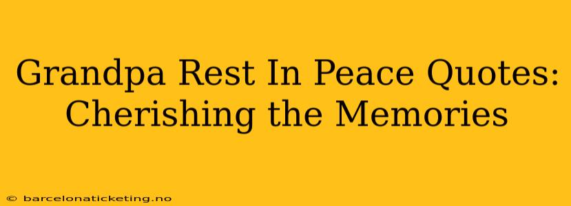 Grandpa Rest In Peace Quotes: Cherishing the Memories