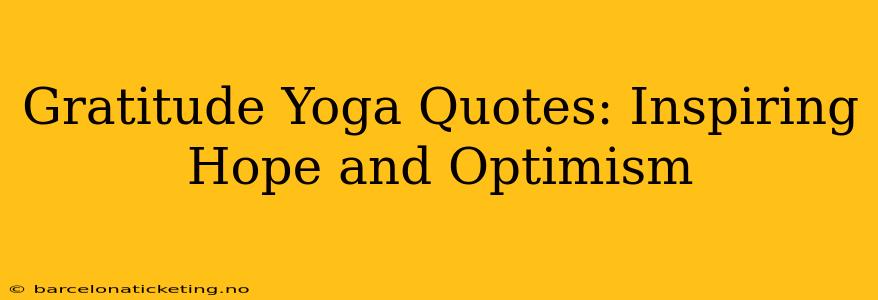 Gratitude Yoga Quotes: Inspiring Hope and Optimism