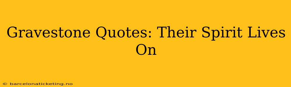 Gravestone Quotes: Their Spirit Lives On