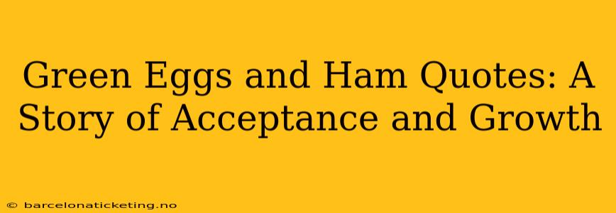 Green Eggs and Ham Quotes: A Story of Acceptance and Growth