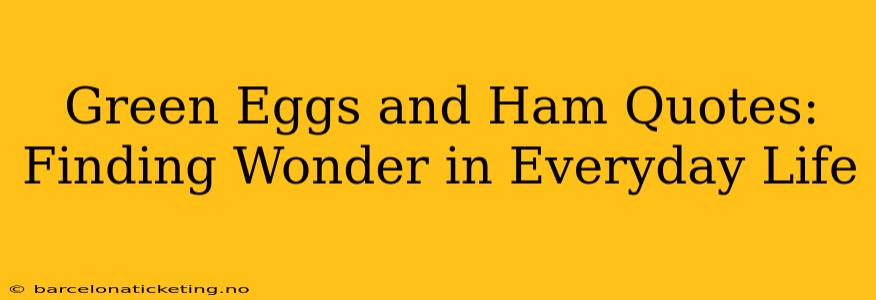 Green Eggs and Ham Quotes: Finding Wonder in Everyday Life