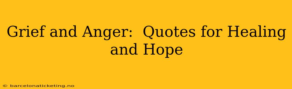 Grief and Anger:  Quotes for Healing and Hope