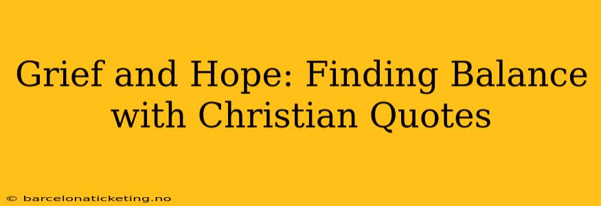 Grief and Hope: Finding Balance with Christian Quotes
