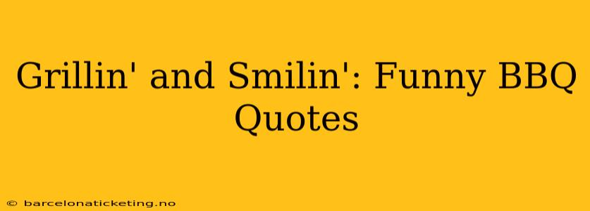 Grillin' and Smilin': Funny BBQ Quotes