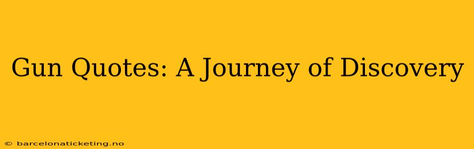 Gun Quotes: A Journey of Discovery