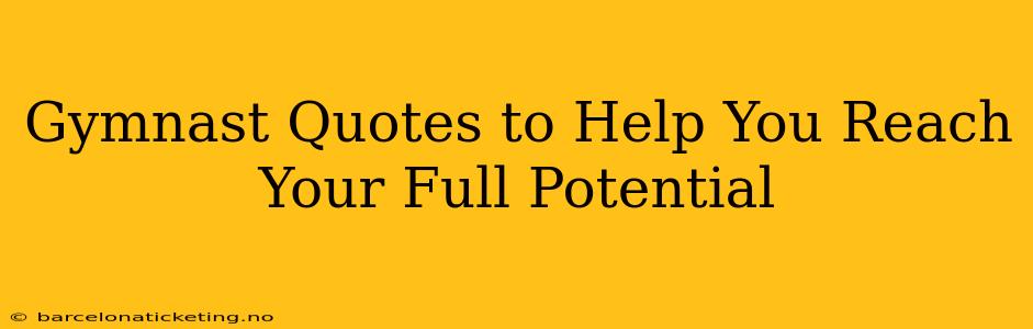 Gymnast Quotes to Help You Reach Your Full Potential